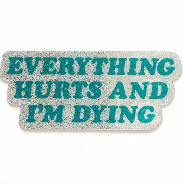 Everything Hurts and I'm Dying Glitter Vinyl Sticker