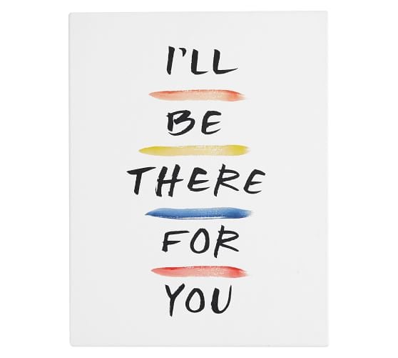 Pottery Barn Friends I'll Be There For You Canvas Art Print