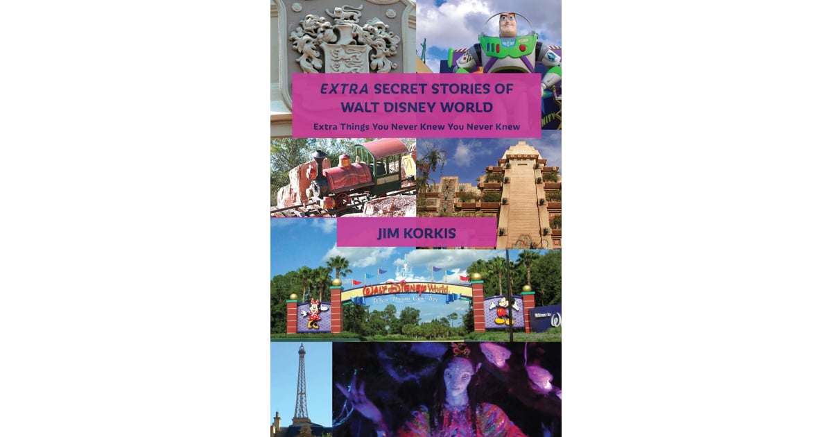 Extra Secret Stories Of Walt Disney World Extra Things You Never Knew You Never Knew 26 Books Every True Disney Fan Should Have In Their Collection Popsugar