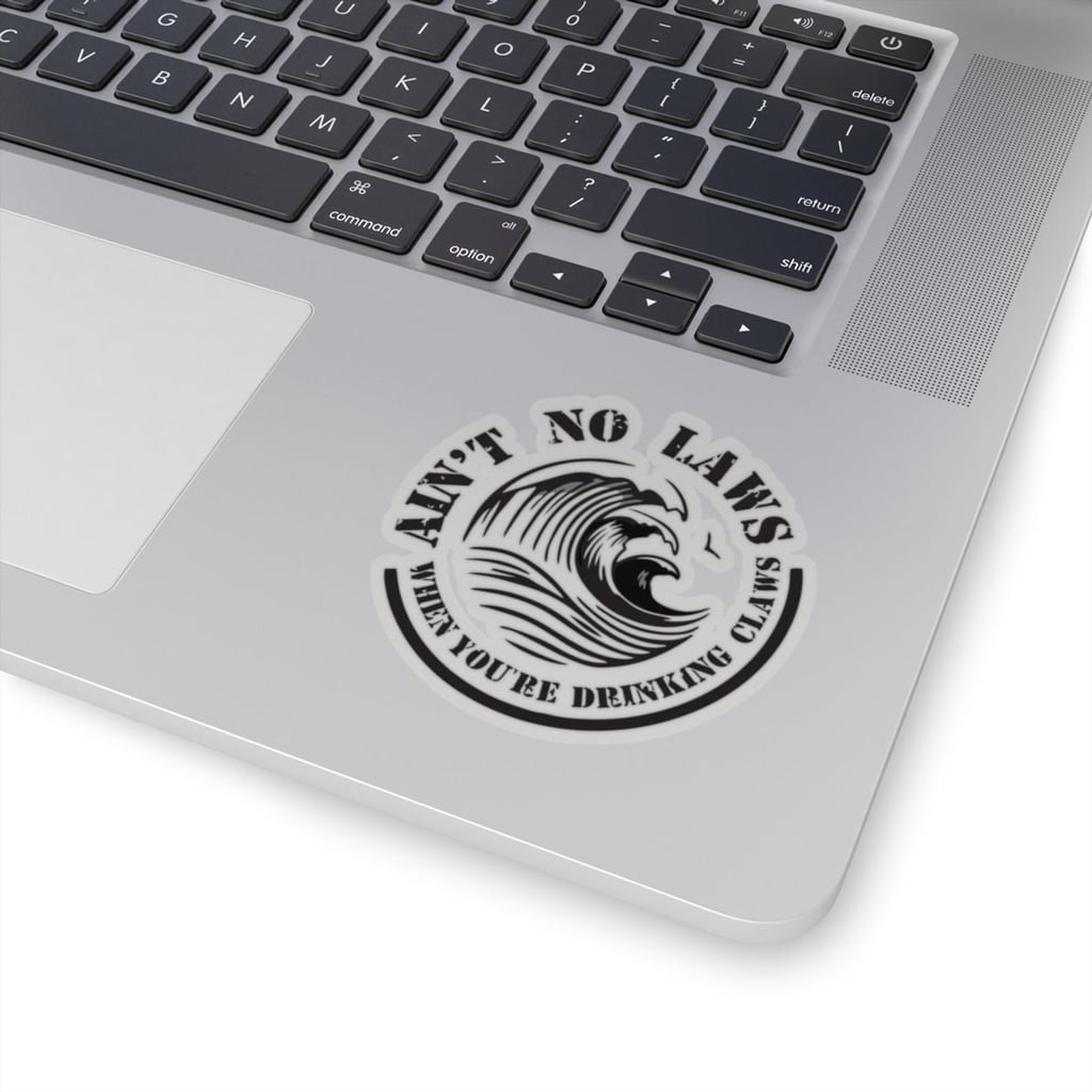 Ain't No Laws When You're Drinking Claws Sticker