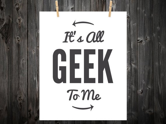 It's all geek to me