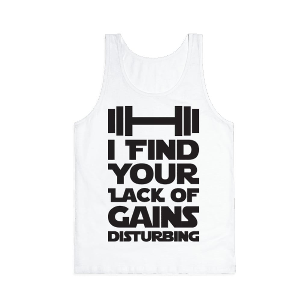 Look Human I Find Your Lack of Gains Disturbing Tank