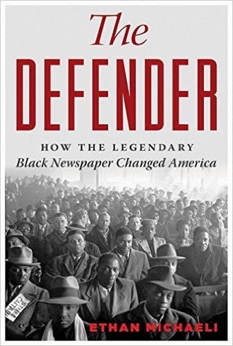 The Defender: How the Legendary Black Newspaper Changed America by Ethan Michaeli