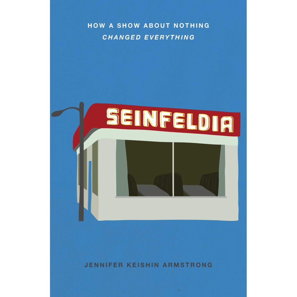 Seinfeldia: How a Show About Nothing Changed Everything