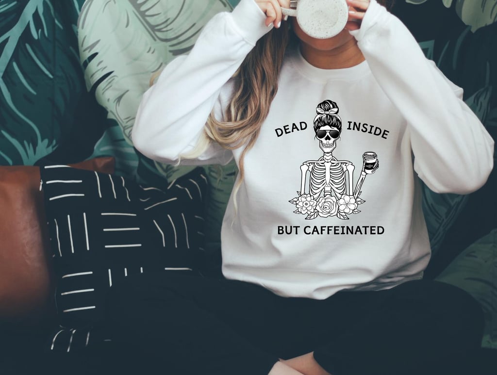 Dead Inside But Caffeinated Sweatshirt