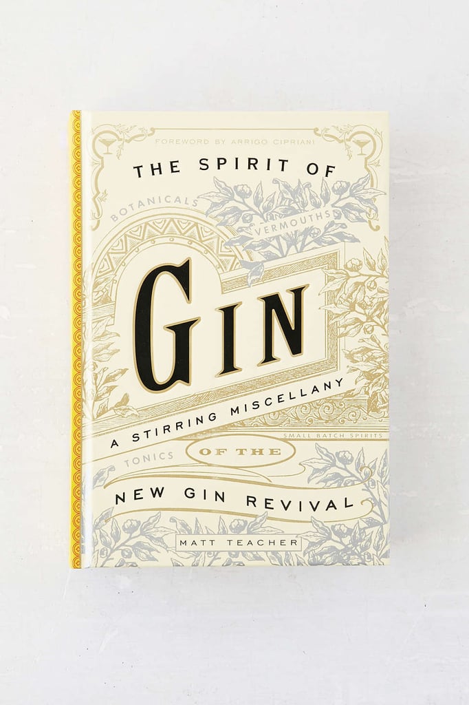 The Spirit of Gin: A Stirring Miscellany of the New Gin Revival