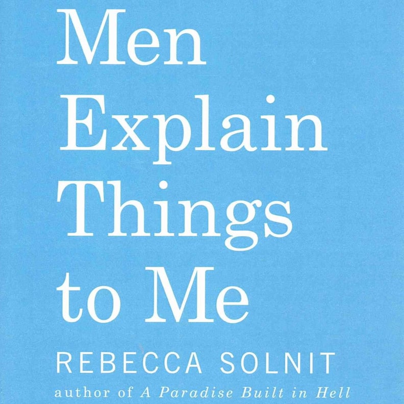 Men Explain Things to Me by Rebecca Solnit