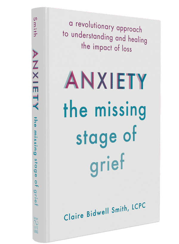 Anxiety: The Missing Stage of Grief by Claire Bidwell Smith