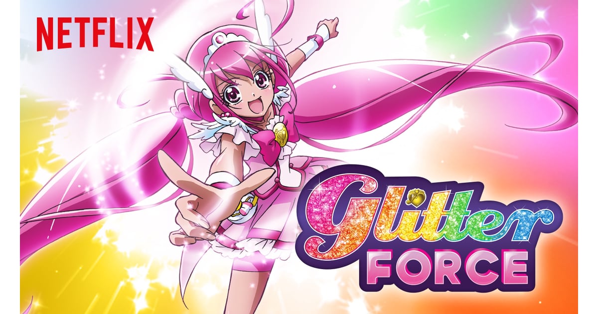 Glitter Force Now on Netflix For Kids December 2015 POPSUGAR Family