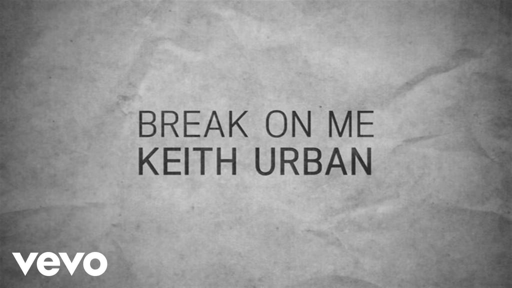 "Break on Me" by Keith Urban