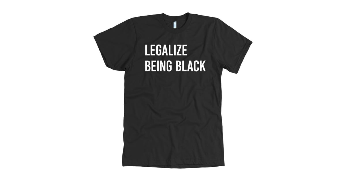 Legalize Being Black | Clothes That Celebrate Black Lives | POPSUGAR ...