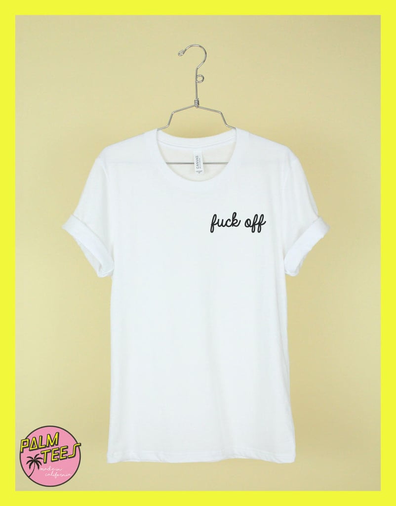 F*ck Off Shirt | Shirts For People Who Swear | POPSUGAR Fashion Photo 5