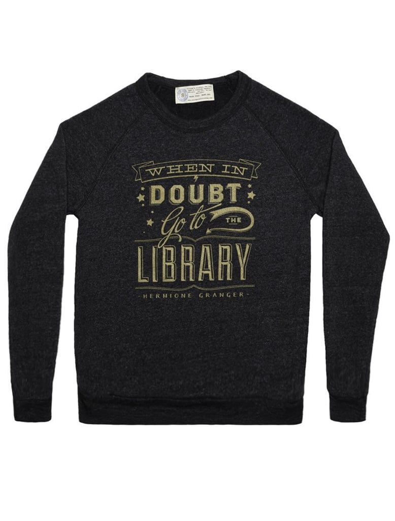 When in Doubt, Go to the Library Sweatshirt