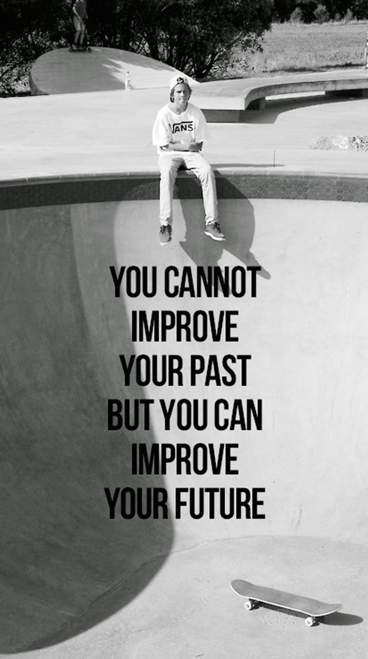 You cannot improve your past but you can improve your future