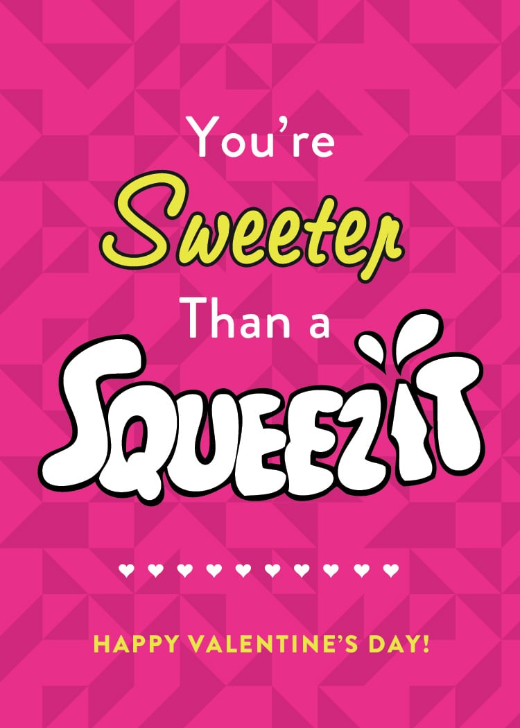 You're sweeter than a Squeezit.
