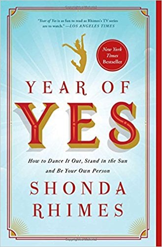 Year of Yes: How to Dance It Out, Stand in the Sun, and Be Your Own Person by Shonda Rhimes
