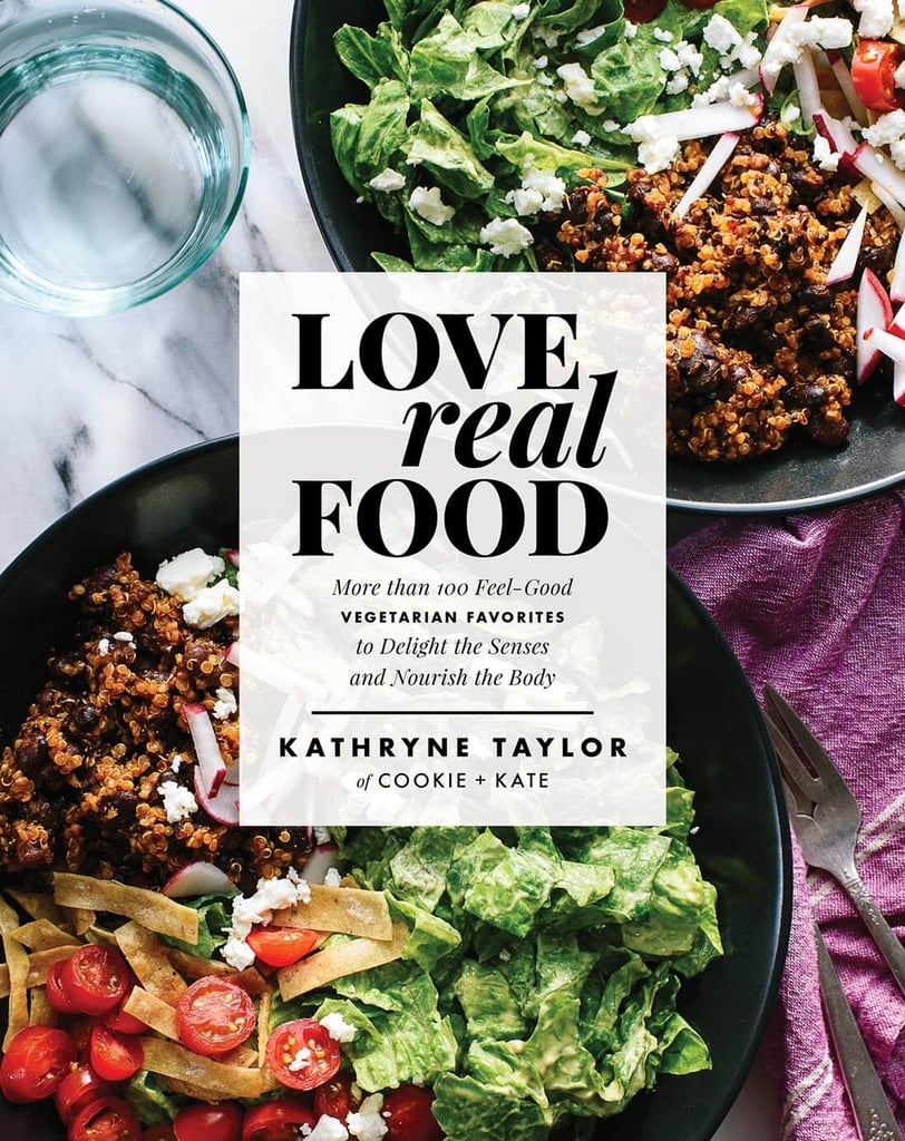 Love Real Food: More Than 100 Feel-Good Vegetarian Favorites to Delight the Senses and Nourish the Body