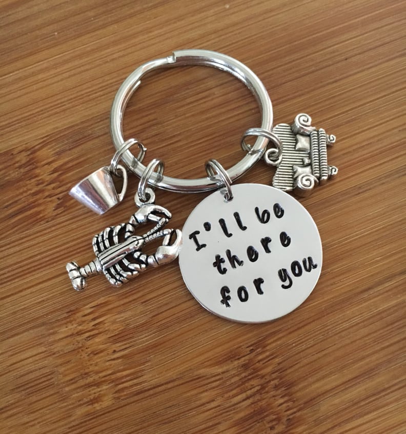 "I'll Be There For You" Keychain