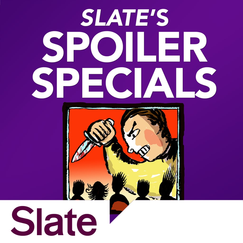 Slate's Spoiler Specials