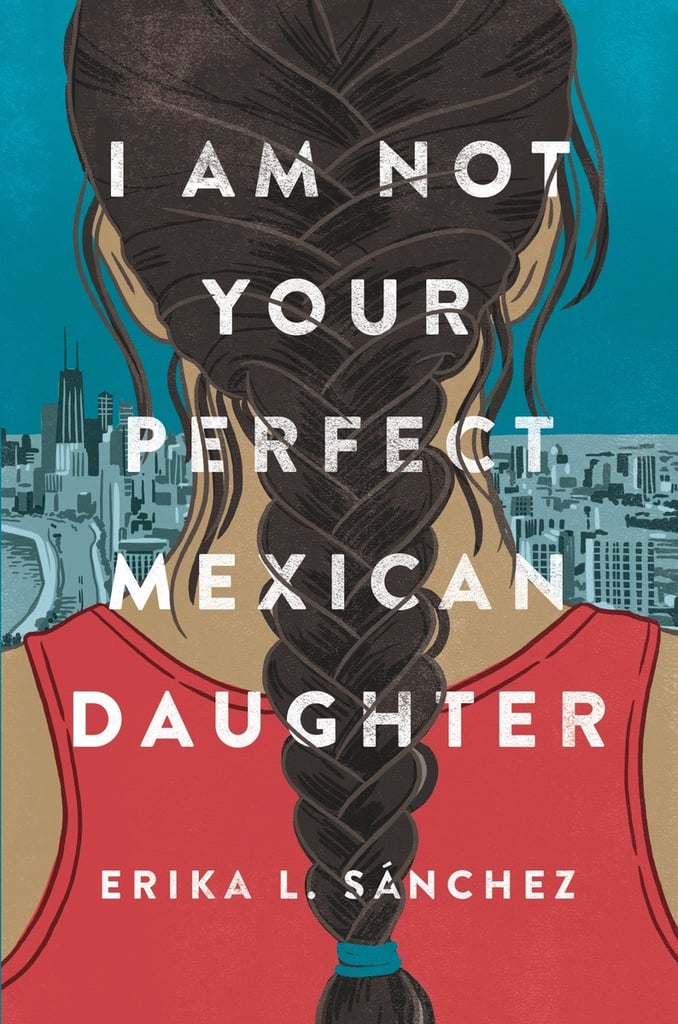 I Am Not Your Perfect Mexican Daughter By Erika L Sánchez National Book Award Finalists 2017 