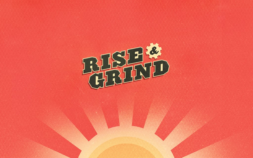 Rise and Grind by Busy Building Things