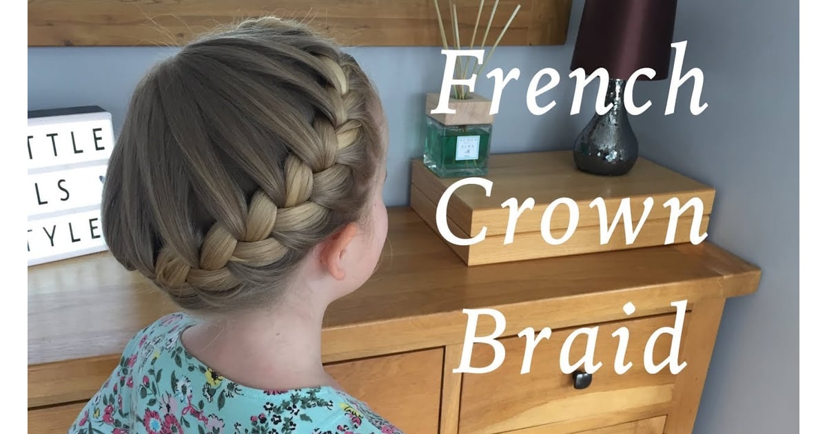 French Crown Braid | Bye-Bye, Ponytail! 13 Easy Hairdos For Your Daughter |  POPSUGAR Family
