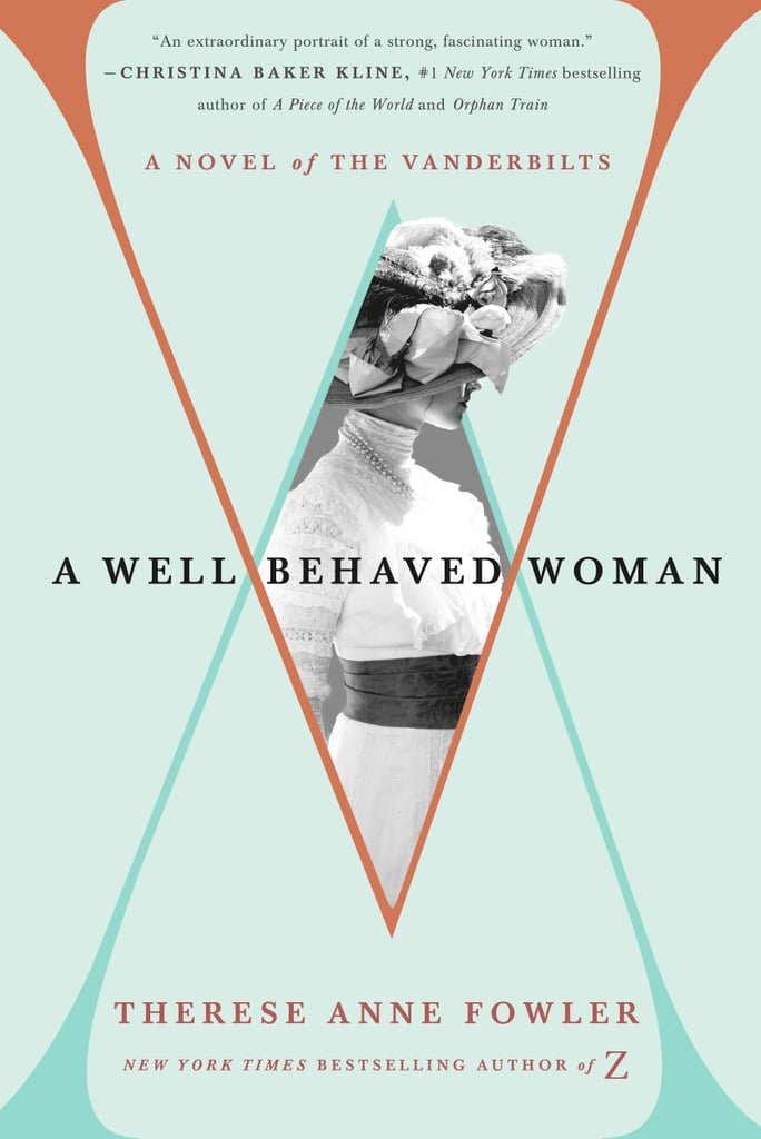A Well-Behaved Woman: A Novel of the Vanderbilts by Therese Anne Fowler, out Oct. 16
