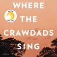 Loved Where the Crawdads Sing? Here Are 14 More Books You Won't Be Able to Put Down