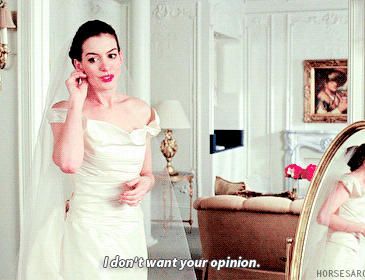 You even get a little sassy. Because all those opinions are overwhelming.