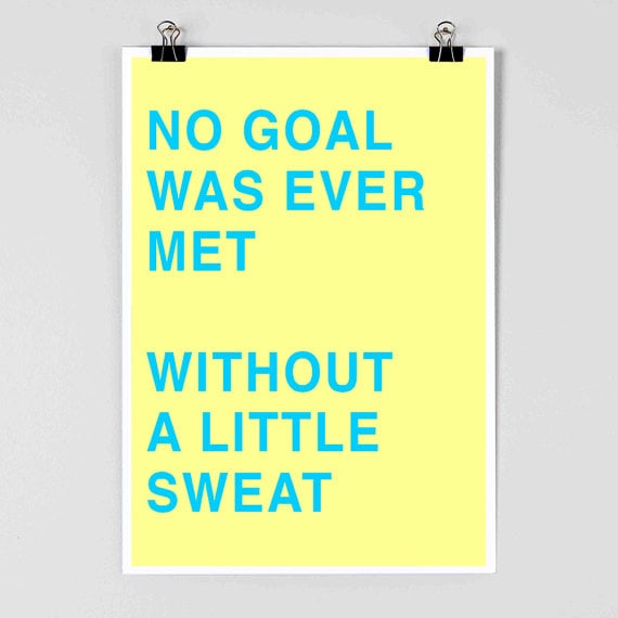 No Goal Was Ever Met Without a Little Sweat