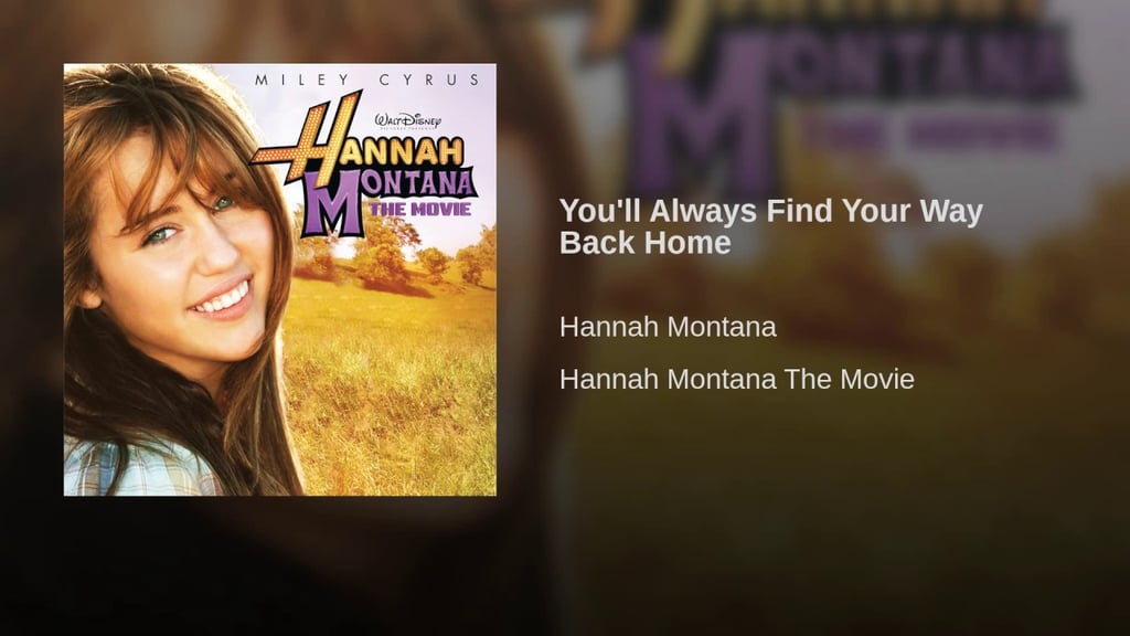 "You'll Always Find Your Way Back Home" by Hannah Montana