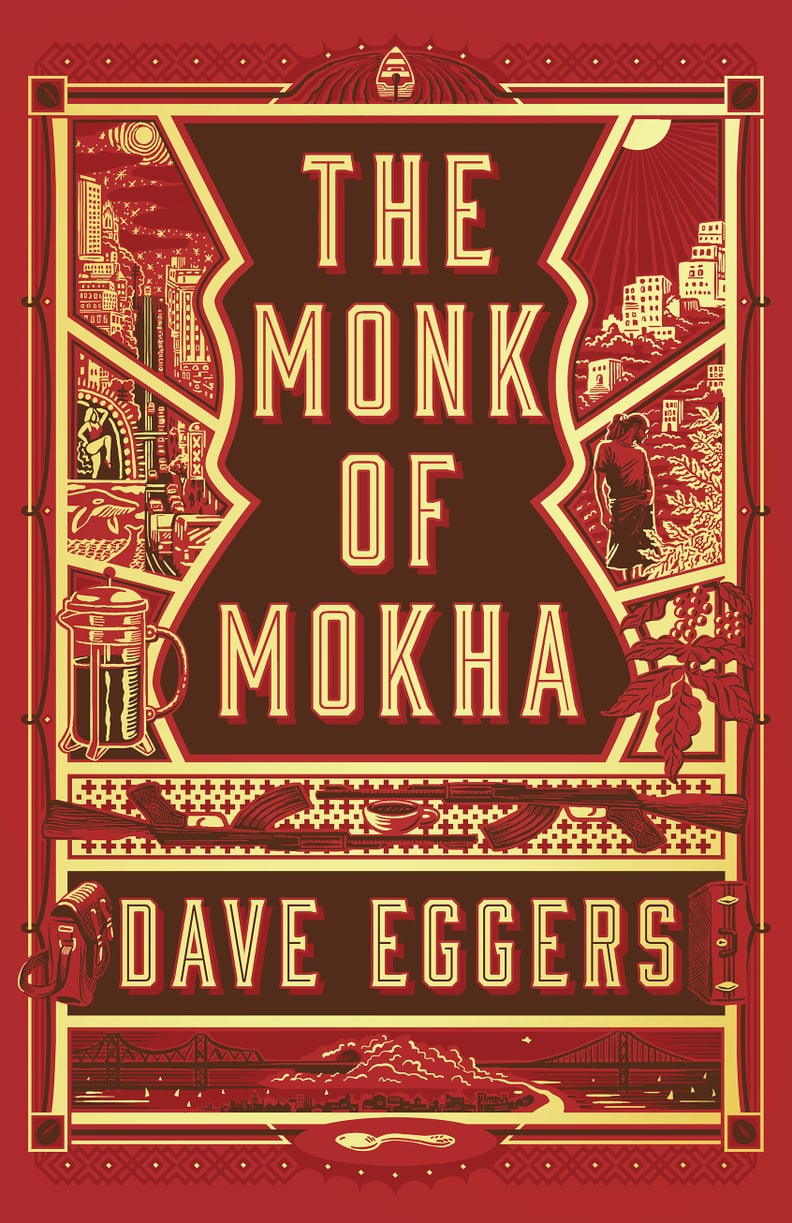 The Monk of Mokha by Dave Eggers, Out Jan. 30