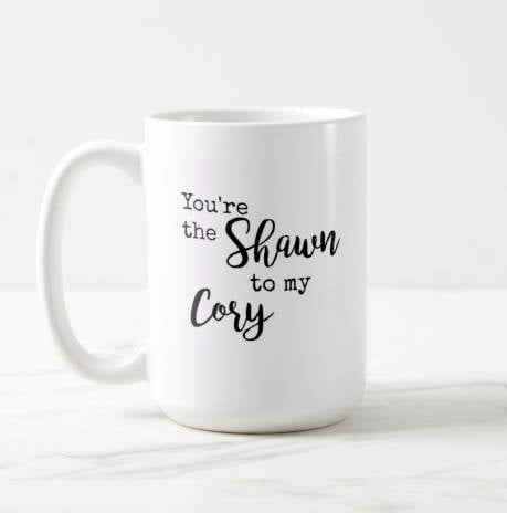 You're the Shawn to My Cory Mug