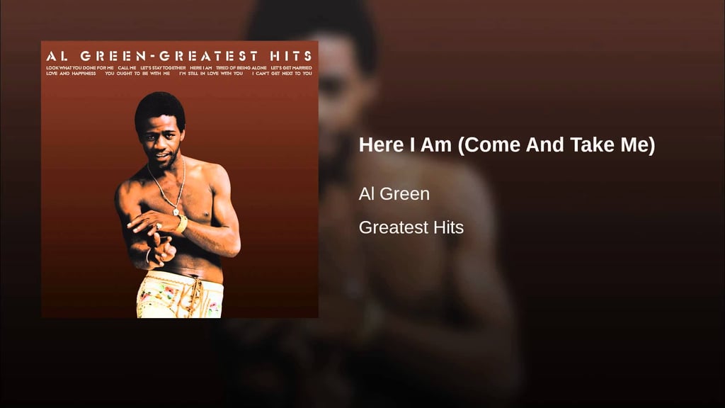 "Here I Am (Come and Take Me)" by Al Green
