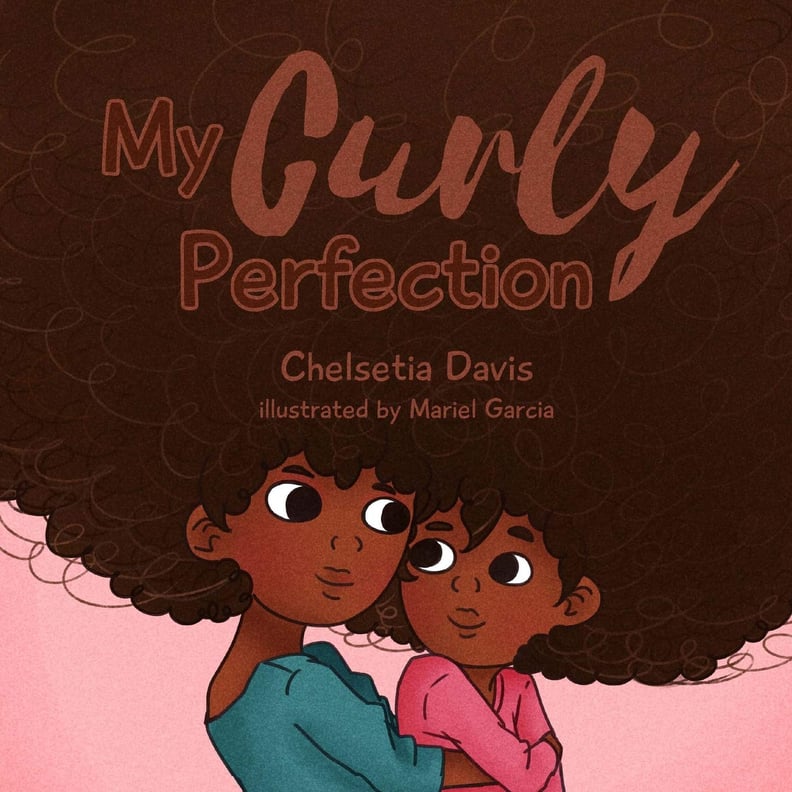 My Curly Perfection by Chelsetia Davis, Illustrated by Mariel Garcia