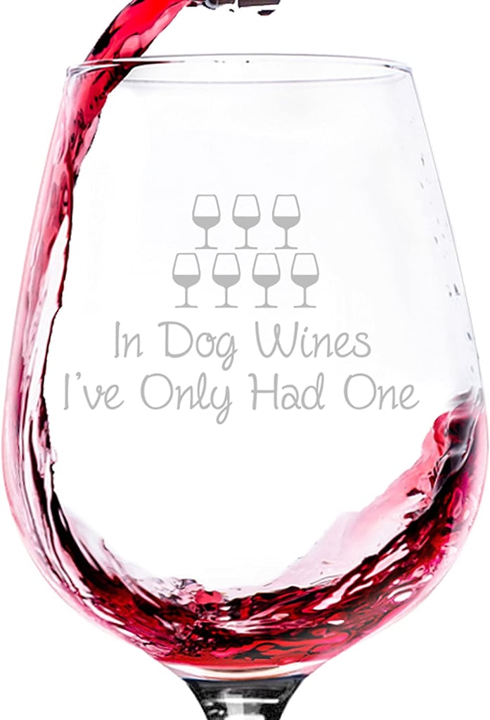 In Dog Wines Funny Wine Glass Gifts For DogLovers POPSUGAR Pets