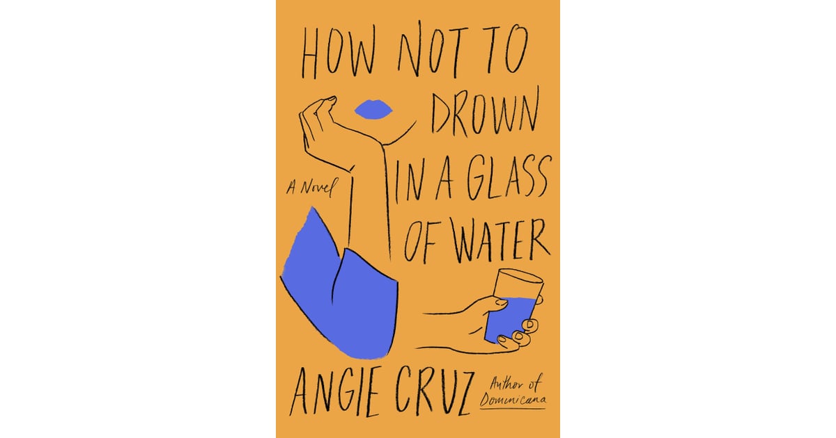 "How Not to Drown in a Glass of Water" by Angie Cruz Best New Books