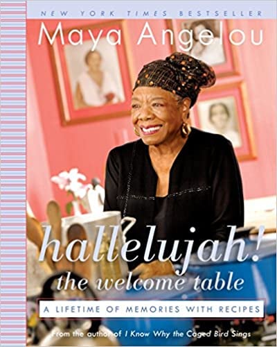 Hallelujah! The Welcome Table: A Lifetime of Memories With Recipes by Maya Angelou