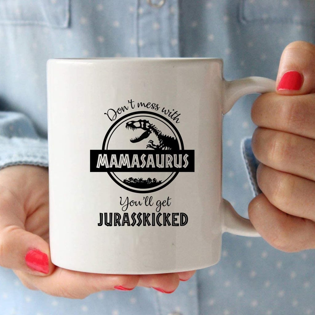 Don't Mess with Mamasaurus You'll Get Jurasskicked Coffee Mug