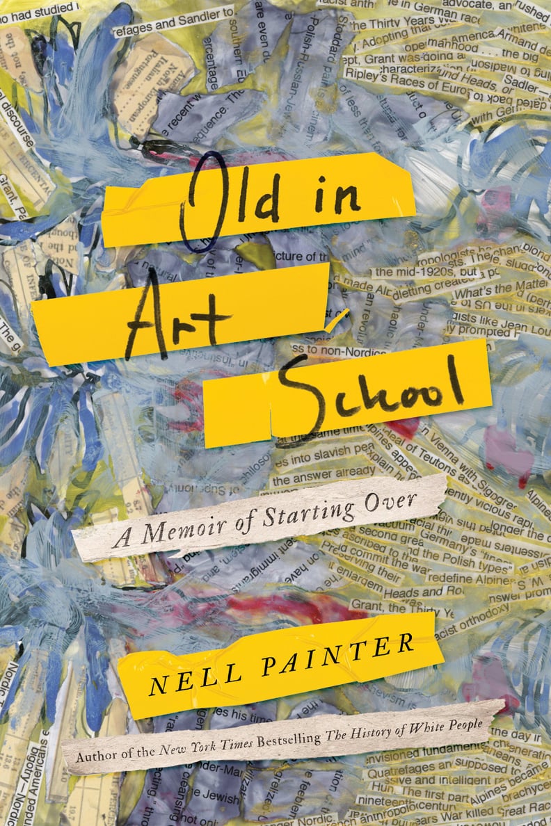 If You Love Memoirs: Old in Art School by Nell Irvin Painter (Out June 19)