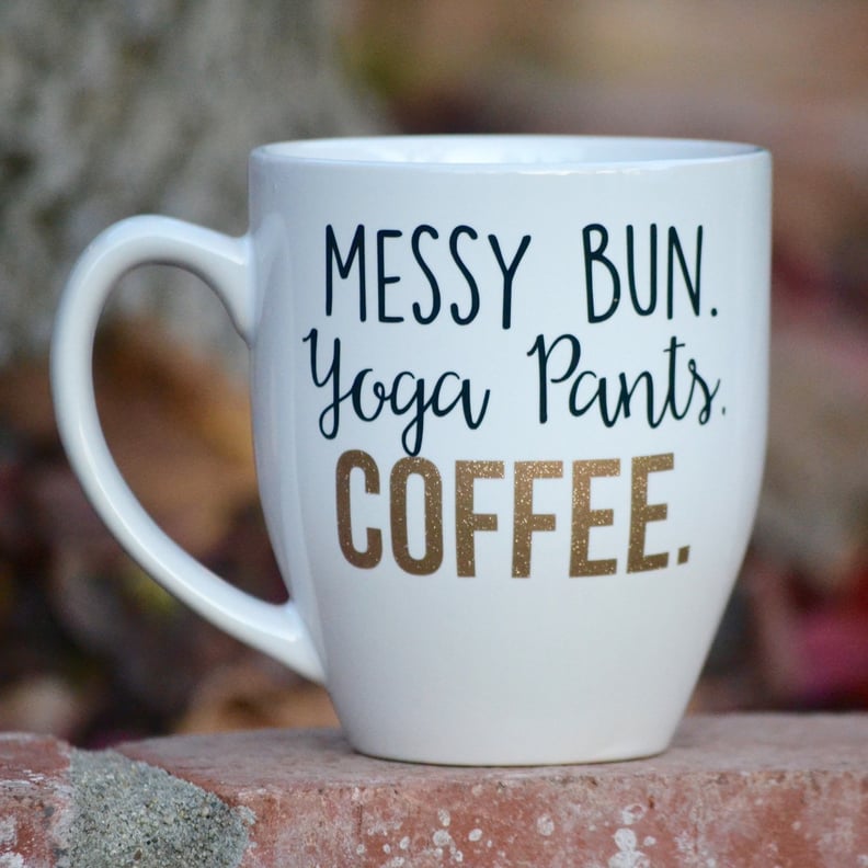 Messy Bun. Yoga Pants. Coffee. Mug