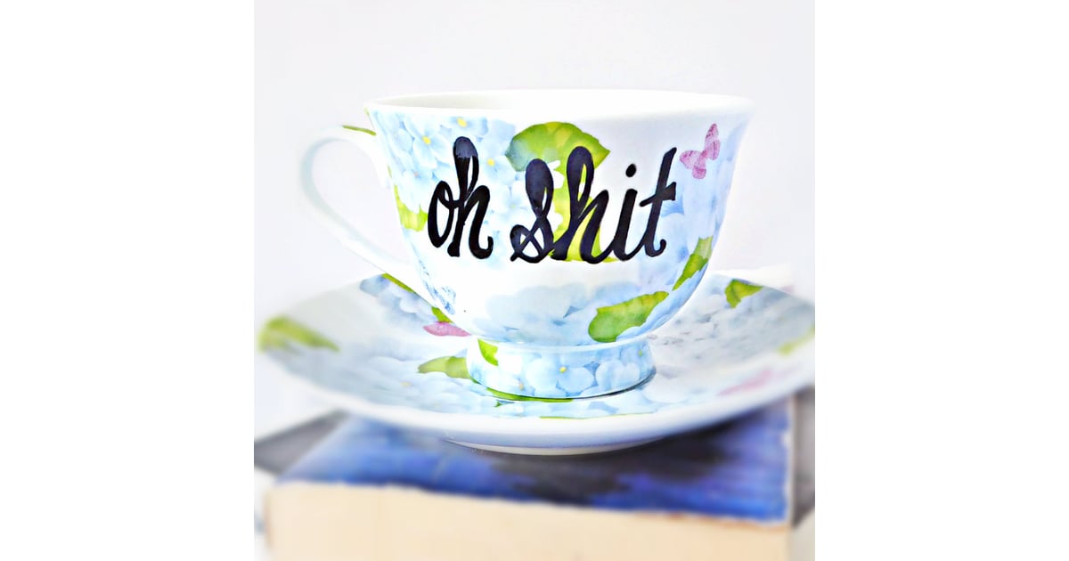 "Oh Sh*t" Teacup CurseWord Teacups POPSUGAR Family Photo 10