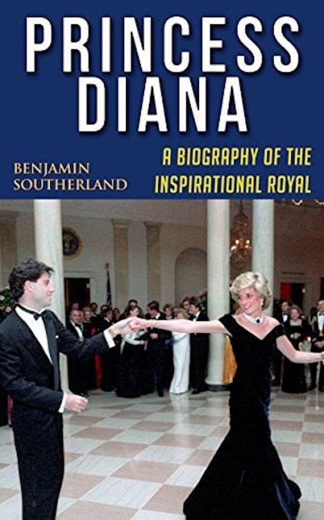 Princess Diana: A Biography of the Inspirational Royal by Benjamin Southerland