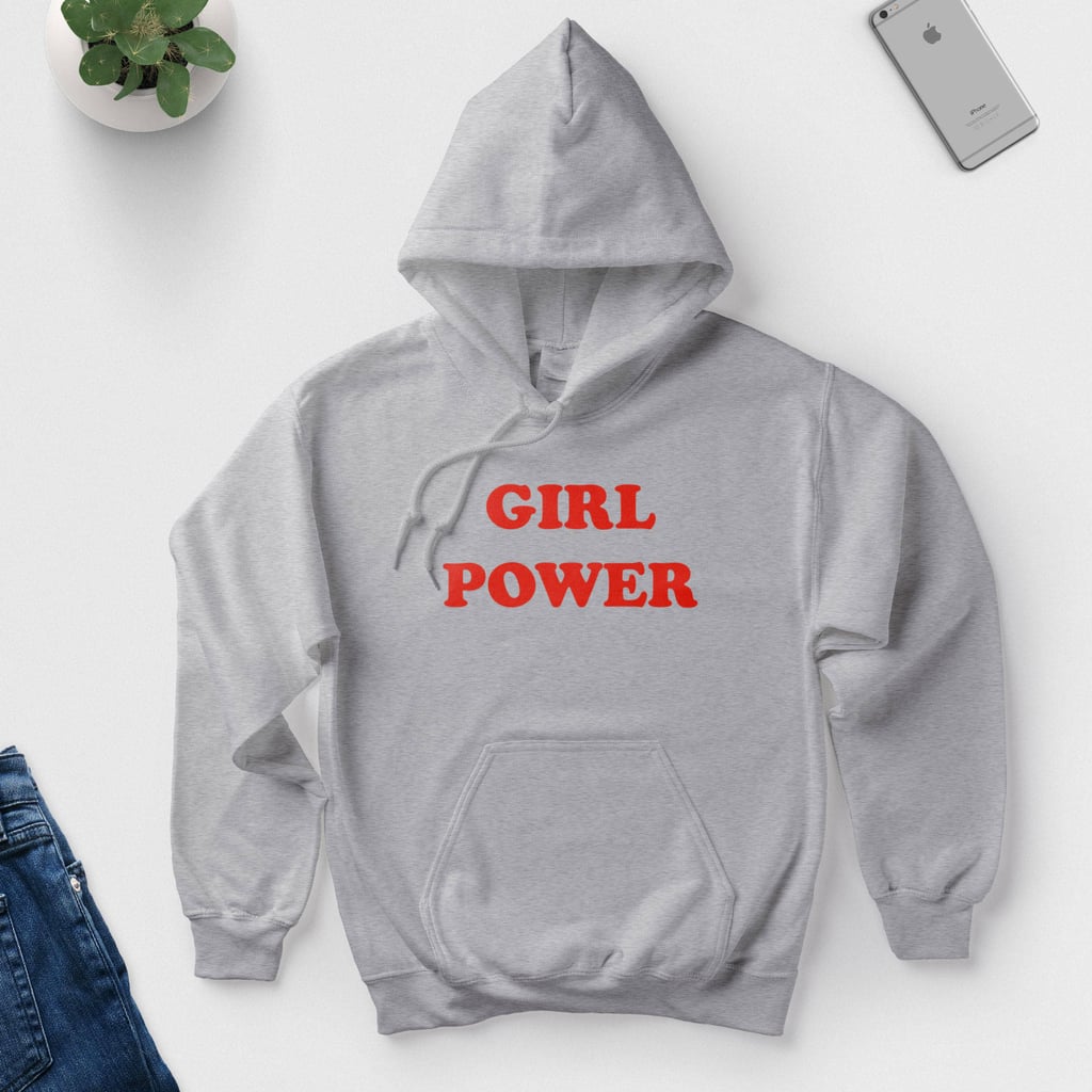 Girl Power Hoodie ($30)