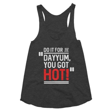 You Got Hot Women's Racerback Tank