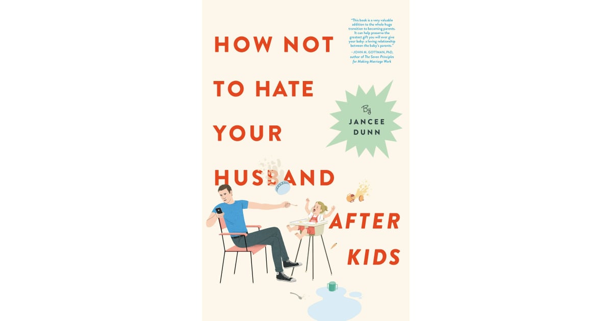 How Not to Hate Your Husband After Kids by Jancee Dunn | Books For Moms