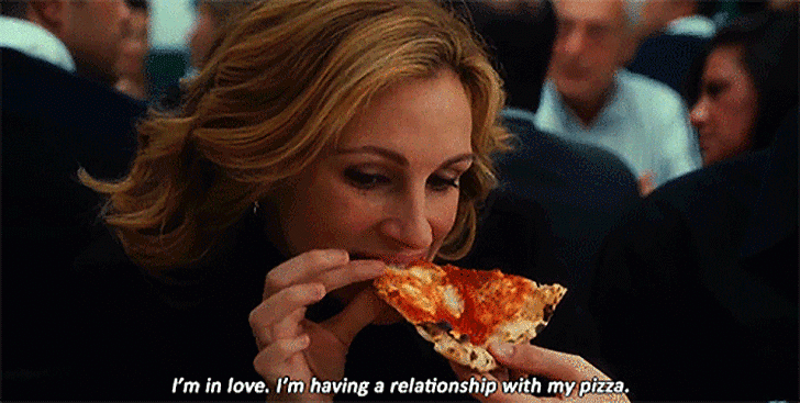Pizza is the most low-maintenance relationship you'll ever have.