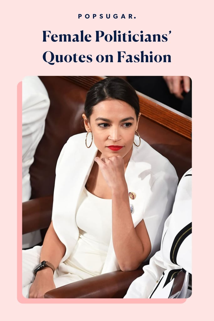 12 Quotes From Women Politicians About Fashion And Politics Popsugar Fashion