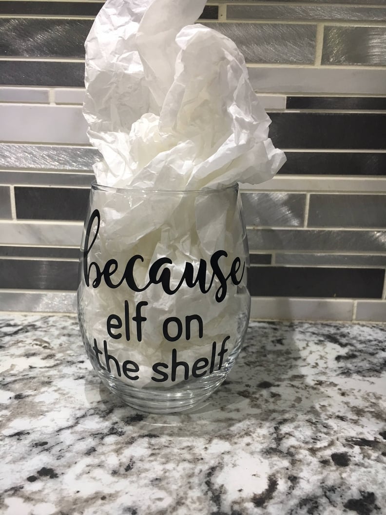 Because Elf on the Shelf Holiday Wine Glass