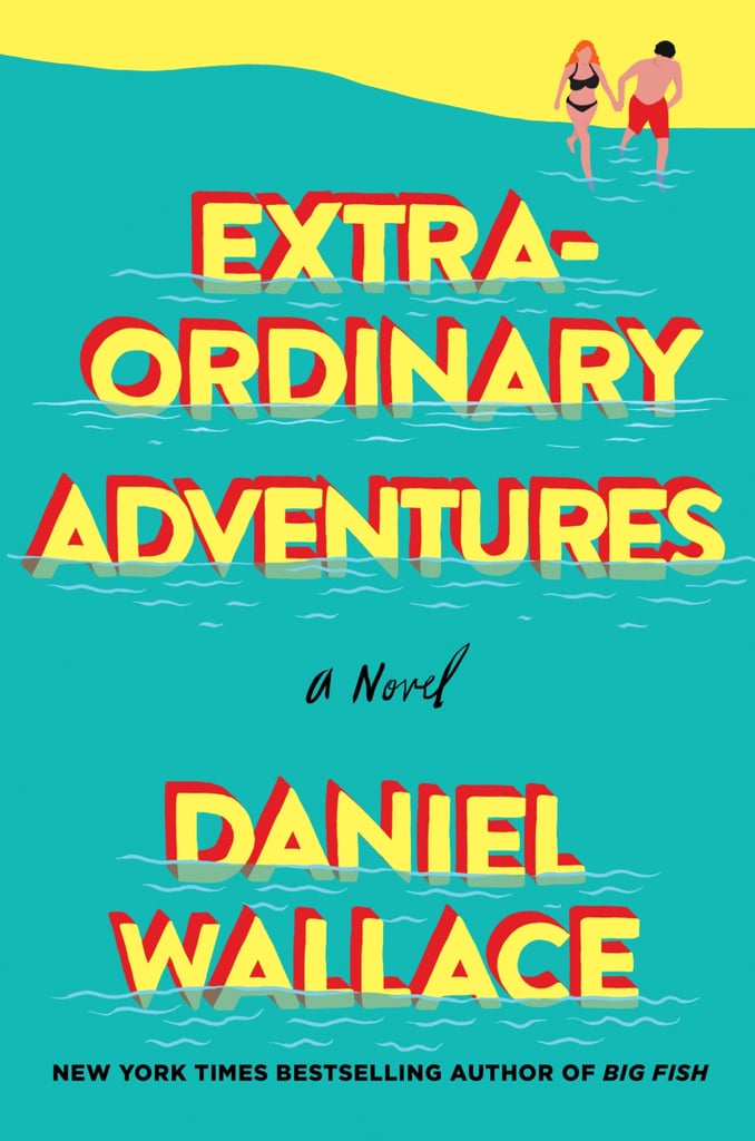 Extraordinary Adventures by Daniel Wallace — Available May 30